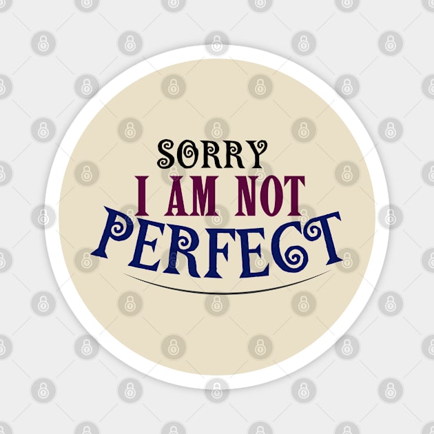 SORRY I AM NOT PERFECT Magnet by TaansCreation 